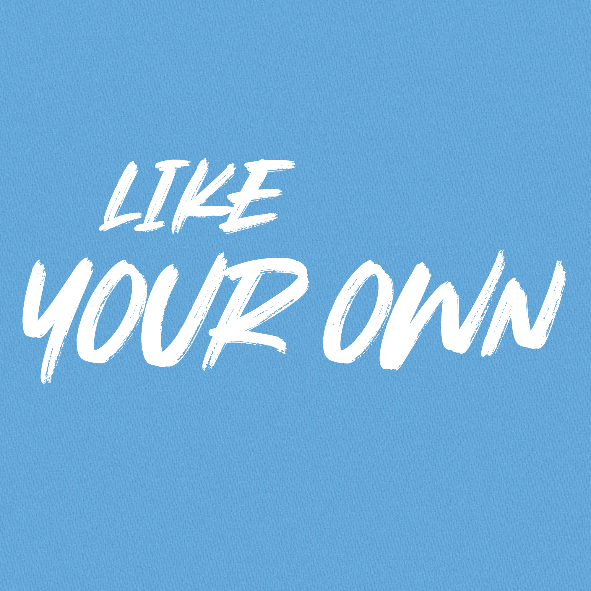 Like Your Own